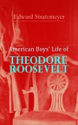 American Boys' Life of Theodore Roosevelt - Edward Stratemeyer