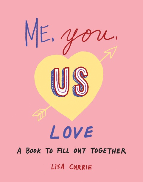 Me, You, Us (Love): A Book to Fill Out Together - Lisa Currie