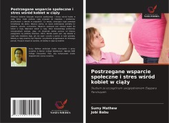 Cover-Bild zum Titel 'Postrzegane wsparcie spo¿eczne i stres w¿ród kobiet w ci¿¿y' von 'Sumy Mathew, Jobi Babu'
