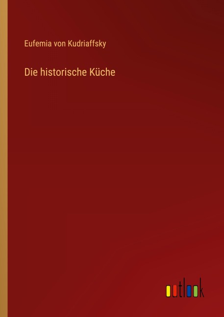 Die historische Küche - Eufemia von Kudriaffsky