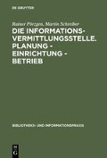Cover-Bild zum Titel 'Die Informationsvermittlungsstelle. Planung - Einrichtung - Betrieb' von 'Martin Schreiber, Rainer Pörzgen'