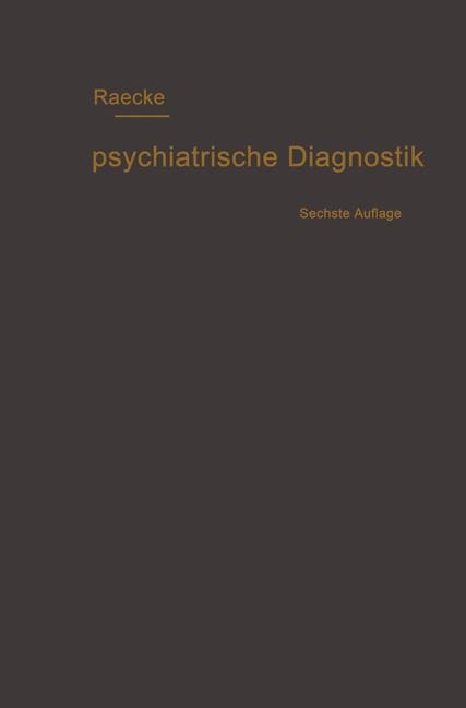 Grundriss der psychiatrischen Diagnostik nebst einem Anhang enthaltend die für den Psychiater wichtigsten Gesetzesbestimmungen und eine Uebersicht der gebräuchlichsten Schlafmittel - Julius Raecke