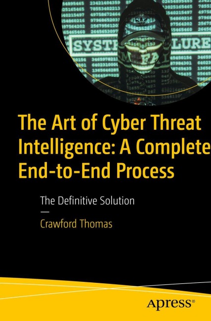 The Art of Cyber Threat Intelligence - Crawford Thomas