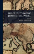 Cover-Bild zum Titel 'Szkice Historyczne Jedynastego Wieku' von 'Tadeusz Wojciechowski'