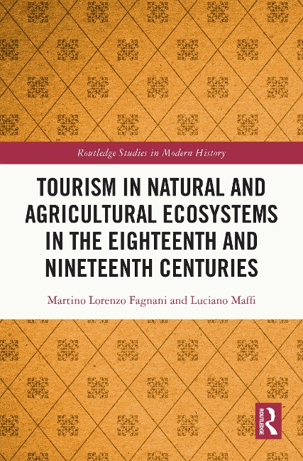 Tourism in Natural and Agricultural Ecosystems in the Eighteenth and Nineteenth Centuries - Martino Lorenzo Fagnani, Luciano Maffi