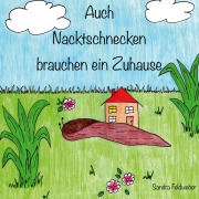 Cover-Bild zum Titel 'Auch Nacktschnecken brauchen ein Zuhause' von 'Sandra Feldweber'