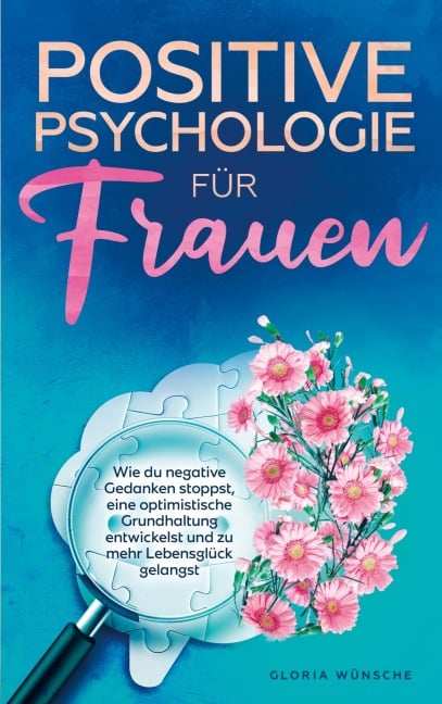 Positive Psychologie für Frauen - Gloria Wünsche