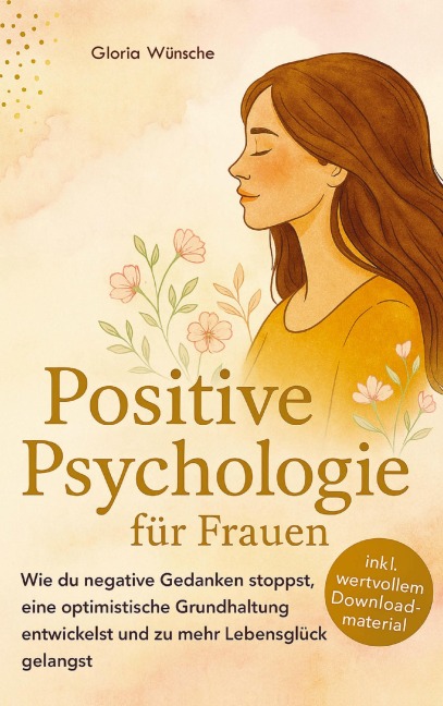 Positive Psychologie für Frauen - Gloria Wünsche