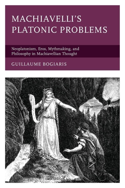 Machiavelli's Platonic Problems - Guillaume Bogiaris