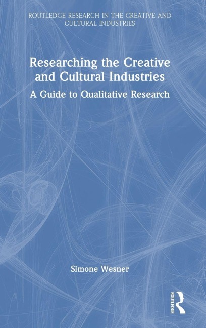 Researching the Creative and Cultural Industries - Simone Wesner