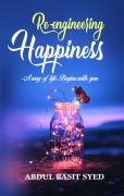 Cover-Bild zum Titel 'Re-Engineering Happiness - A Way of Life: Begins with You' von 'Abdul Basit Syed'