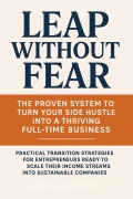 Cover-Bild zum Titel 'Leap Without Fear: The Proven System to Turn Your Side Hustle into a Thriving Full-Time Business' von 'Sebastian Fairmont'