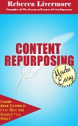 Cover-Bild zum Titel 'Content Repurposing Made Easy: How to Create More Content in Less Time to Expand Your Reach' von 'Rebecca Livermore'