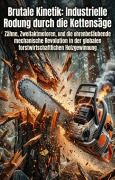 Cover-Bild zum Titel 'Brutale Kinetik: Industrielle Rodung durch die Kettensäge' von 'Mike Jüttner'