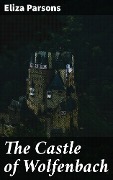 The Castle of Wolfenbach - Eliza Parsons