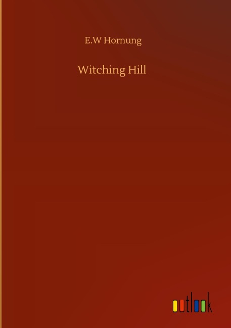 Witching Hill - E. W Hornung