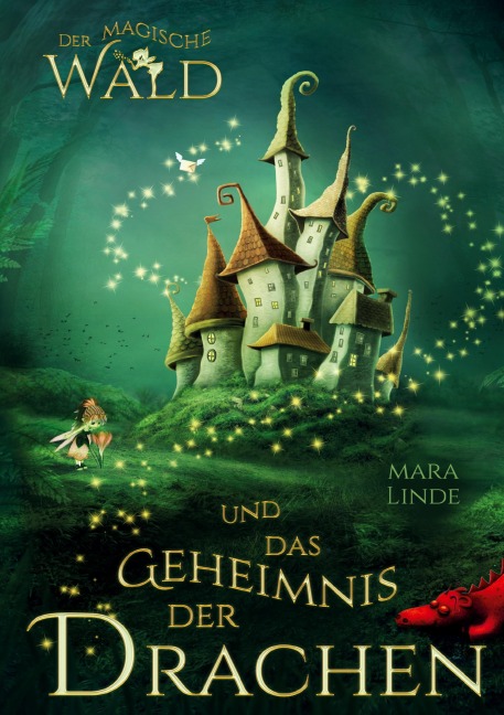 Der magische Wald und das Geheimnis der Drachen für Kinder ab 6 Jahre - Mara Linde