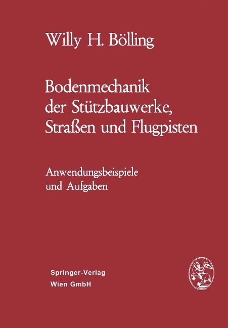 Bodenmechanik der Stützbauwerke, Straßen und Flugpisten - Willy H. Bölling