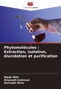 Cover-Bild zum Titel 'Phytomolécules : Extraction, isolation, élucidation et purification' von 'Dipak Mali, Dinanath Gaikwad, Harinath More'