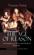 Cover-Bild zum Titel 'THE AGE OF REASON - Investigation of True and Fabulous Theology (Including "The Life of Thomas Paine")' von 'Thomas Paine'