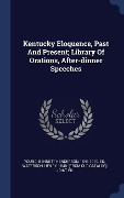 Cover-Bild zum Titel 'Kentucky Eloquence, Past And Present; Library Of Orations, After-dinner Speeches' von ''