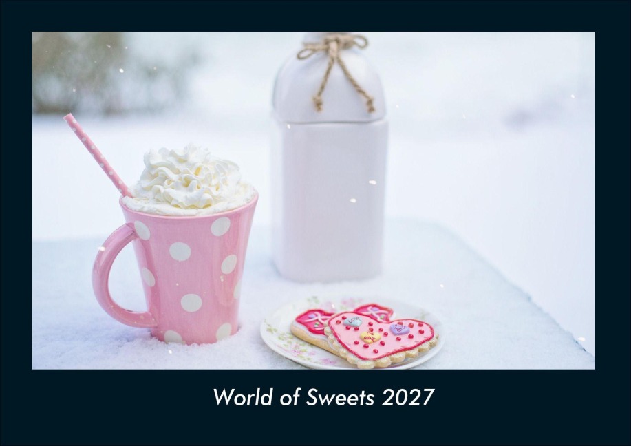 World of Sweets 2027 Fotokalender DIN A4 - Tobias Schmitt, Kevin Heber