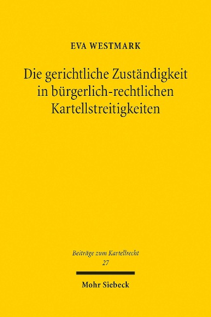 Die gerichtliche Zuständigkeit in bürgerlich-rechtlichen Kartellstreitigkeiten - Eva Westmark