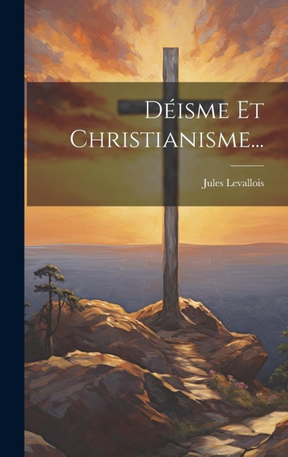 Déisme Et Christianisme... - Jules Levallois