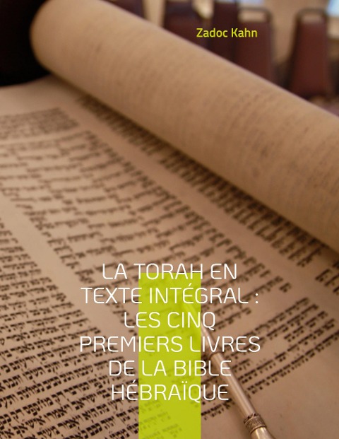 La Torah en texte intégral : Les cinq premiers livres de la Bible hébraïque - Zadoc Kahn