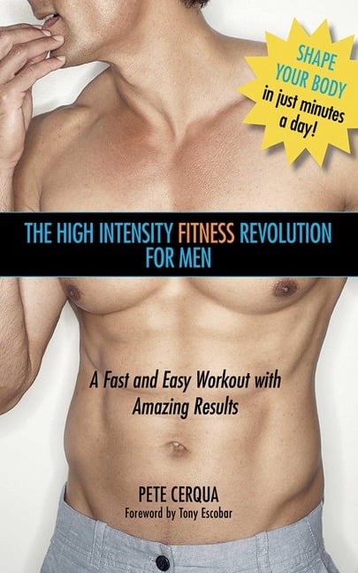 The High Intensity Fitness Revolution for Men - Pete Cerqua
