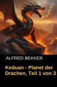 Cover-Bild zum Titel 'Keduan - Planet der Drachen, Teil 1 von 3' von 'Alfred Bekker'