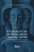 Cover-Bild zum Titel 'A Alienação na Antropologia de Jean-Paul Sartre: Um Estudo Entre L¿être et Le Néant e Critique de la Raison Dialectique' von 'André Christian Dalpicolo'