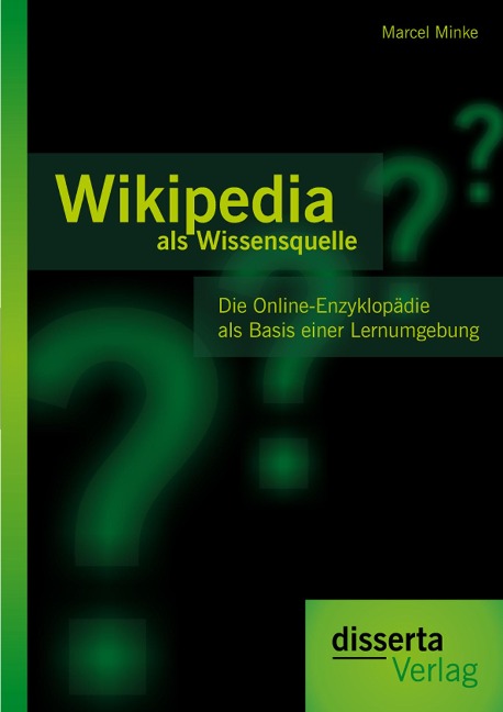 Wikipedia als Wissensquelle: Die Online-Enzyklopädie als Basis einer Lernumgebung - Marcel Minke