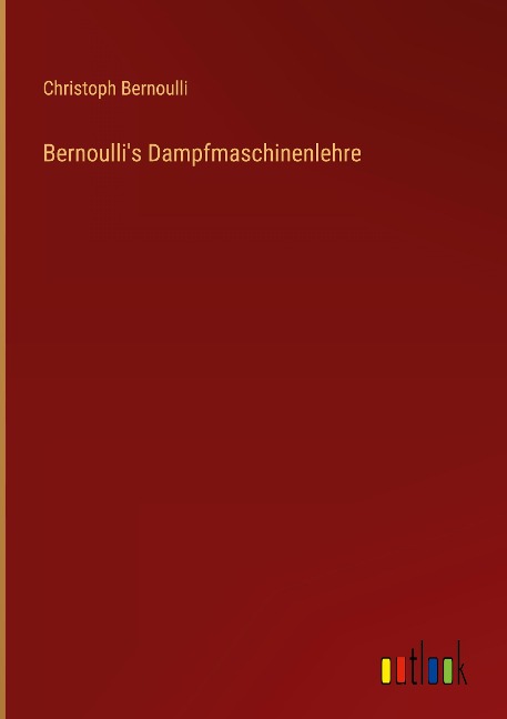 Bernoulli's Dampfmaschinenlehre - Christoph Bernoulli