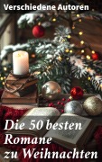 Cover-Bild zum Titel 'Die 50 besten Romane zu Weihnachten' von 'Jules Verne, Oscar Wilde, Eufemia Von Adlersfeld-Ballestrem, Agnes Günther, Robert Louis Stevenson'