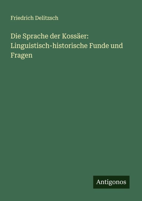 Die Sprache der Kossäer: Linguistisch-historische Funde und Fragen - Friedrich Delitzsch