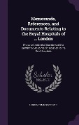 Cover-Bild zum Titel 'Memoranda, References, and Documents Relating to the Royal Hospitals of ... London' von ''