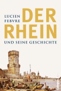 Cover-Bild zum Titel 'Der Rhein und seine Geschichte' von 'Lucien Febvre'