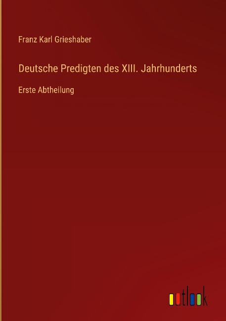 Deutsche Predigten des XIII. Jahrhunderts - Franz Karl Grieshaber