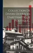Cover-Bild zum Titel 'Collection De Divers Ouvrages D'arithmétique Politique...' von 'Antoine Laurent Lavoisier'