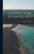 Cover-Bild zum Titel 'Lettres Sur Les Îles Marquises...' von 'Mathias Gracia'