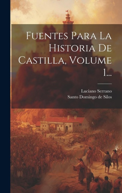 Fuentes Para La Historia De Castilla, Volume 1... - Luciano Serrano