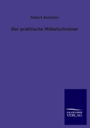 Cover-Bild zum Titel 'Der praktische Möbelschreiner' von 'Robert Bücheler'