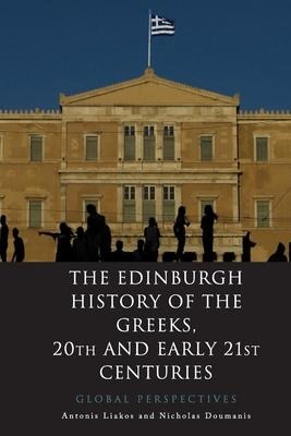 The Edinburgh History of the Greeks, 20th and Early 21st Centuries - Antonis Liakos, Nicholas Doumanis