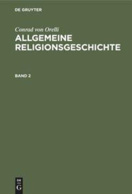 Conrad von Orelli: Allgemeine Religionsgeschichte. Band 2 - Conrad Von Orelli