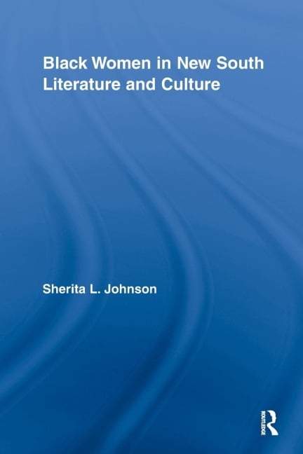 Black Women in New South Literature and Culture - Sherita L. Johnson