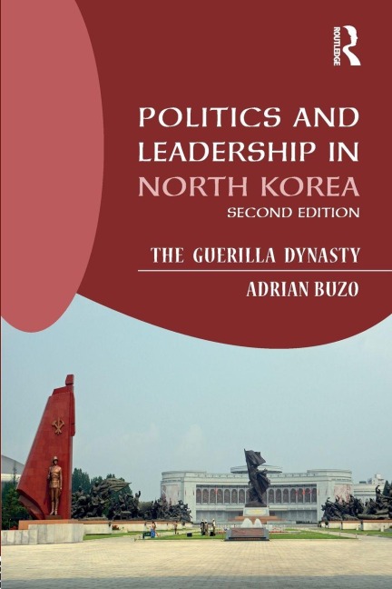 Politics and Leadership in North Korea - Adrian Buzo