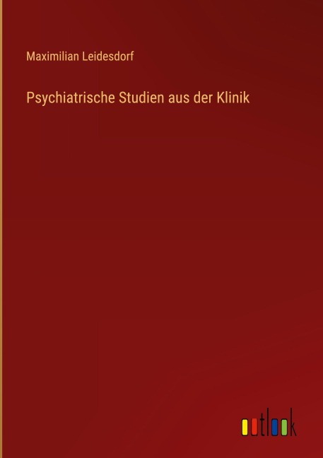Psychiatrische Studien aus der Klinik - Maximilian Leidesdorf