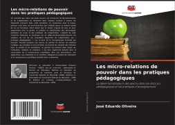 Cover-Bild zum Titel 'Les micro-relations de pouvoir dans les pratiques pédagogiques' von 'José Eduardo Oliveira'