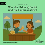 Cover-Bild zum Titel 'Was der Oskar gründet und die Emmi anstiftet' von 'Johanna Spyri'